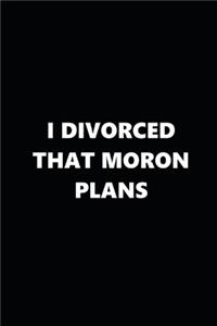 2020 Weekly Plans Funny Theme Divorced Moron Plans Black White 134 Pages