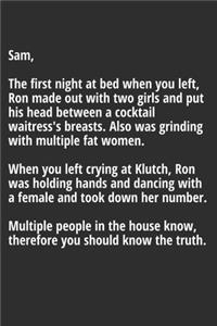Sam, the first night at BED when you left, Ron made out with two girls Notebook