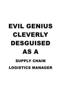 Evil Genius Cleverly Desguised As A Supply Chain Logistics Manager