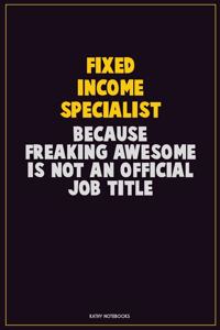 Fixed Income Specialist, Because Freaking Awesome Is Not An Official Job Title