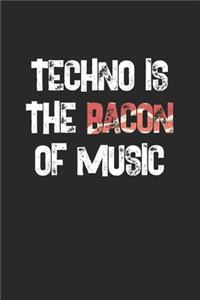 Techno Is The Bacon Of Music