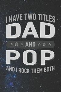 I Have Two Titles Dad And Pop And I Rock Them Both