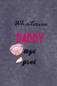 Whaterver Daddy Says Goes