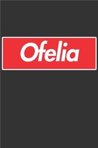 Ofelia: Ofelia Planner Calendar Notebook Journal, Personal Named Firstname Or Surname For Someone Called Ofelia For Christmas Or Birthdays This Makes The Pe