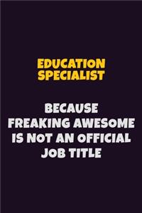 Education Specialist, Because Freaking Awesome Is Not An Official Job Title