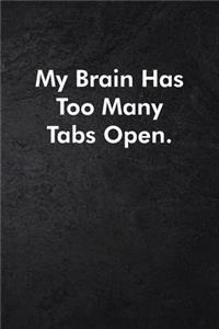 My Brain Has Too Many Tabs Open.