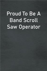 Proud To Be A Band Scroll Saw Operator