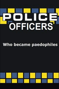 Police officers who became PAEDOPHILES