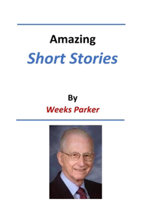 Amazing Short Stories by Weeks Parker