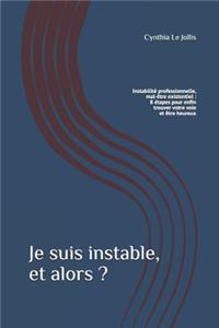 Je suis instable, et alors ?: Instabilité professionnelle, mal-être existentiel: 8 étapes pour enfin trouver votre voie et être heureux