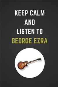 Keep Calm and Listen to George Ezra