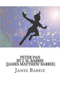 Peter Pan by J. M. Barrie [james Matthew Barrie]: By J. M. Barrie [james Matthew Barrie]