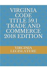 Virginia Code Title 59.1 Trade and Commerce 2018 Edition