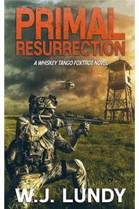Primal Resurrection: A Whiskey Tango Foxtrot Novel: Book 8