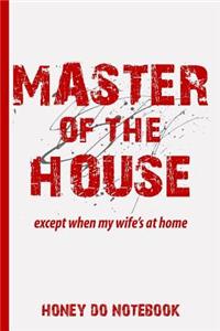 Master of the House Except When My Wife's at Home