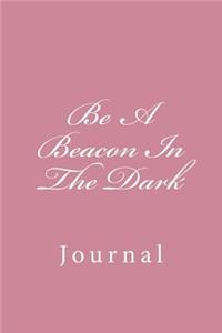 Be A Beacon In The Dark