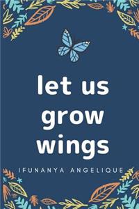 Let Us Grow Wings