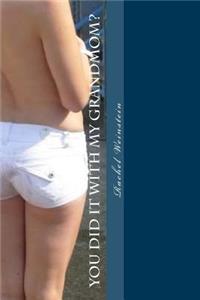 You Did it with My Grandmom?