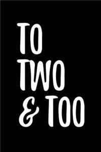 To Two & Too: 6 X 9 Wide Ruled Paper Notebook, Appreciation, Quote Journal or Diary Unique Inspirational Composition Book Gift for Boys, Girls, Students and Teachers - Retirement, Birthday, Gag or Gratitude Present - Black Cover