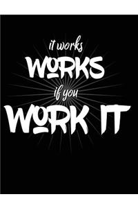 It Works If You Work It