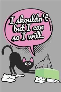 Black Cat Journal I Shouldn't But I Can So I Will: 135 Sheets Journal Writing Paper