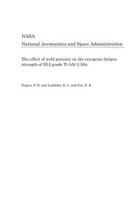 The Effect of Weld Porosity on the Cryogenic Fatigue Strength of Eli Grade Ti-5al-2.5sn