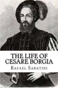 The Life of Cesare Borgia