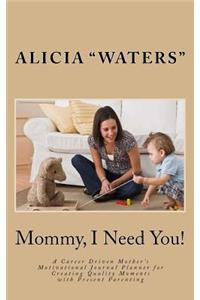 Mommy, I Need You!
