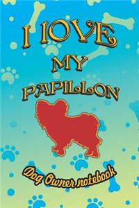 I Love My Papillon - Dog Owner Notebook
