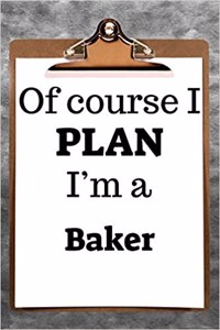 Of Course I Plan I'm a Baker