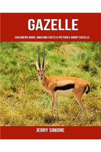 Childrens Book: Amazing Facts & Pictures about Gazelle