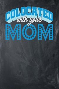 Colocated With Your Mom