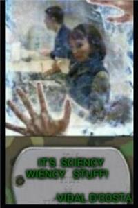 It's Sciency Wiency Stuff!