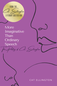 More Imaginative Than Ordinary Speech: The Poetry of Cat Ellington