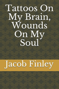 Tattoos On My Brain, Wounds On My Soul
