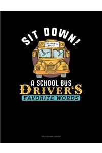 Sit Down! a School Bus Driver's Favorite Words
