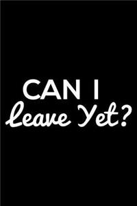 Can I Leave Yet?