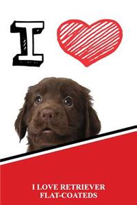I Love Retriever Flat-Coateds