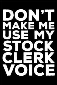 Don't Make Me Use My Stock Clerk Voice