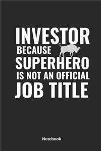 Investor Because Superhero Is Not an Official Job Title Notebook
