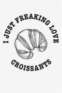 I Just Freaking Love Croissants