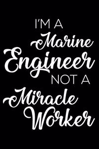 I'm a Marine Engineer Not a Miracle Worker