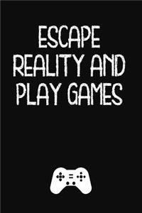 Escape Reality and Play Games