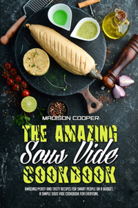 The Amazing Sous Vide Cookbook