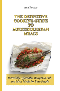 The Definitive Cooking Guide to Mediterranean Meals