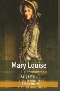Mary Louise, by L. Frank Baum