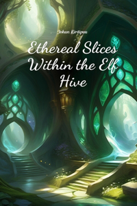 Ethereal Slices Within the Elf Hive