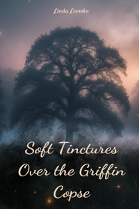 Soft Tinctures Over the Griffin Copse