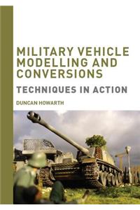 Military Vehicle Modelling and Conversions