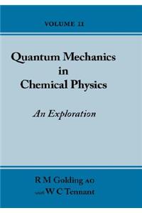 Quantum Mechanics in Chemical Physics - An Exploration (Volume 2)